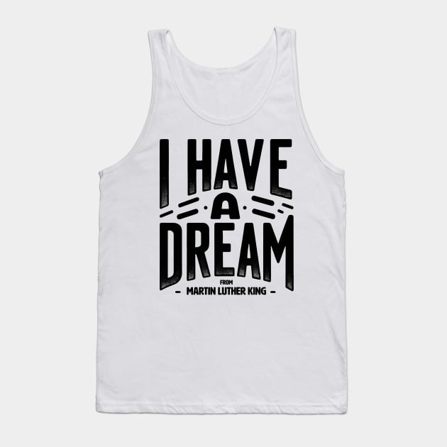 I Have a Dream MLK Timeless Quote Design Historic Voices Apparel Tank Top by star trek fanart and more